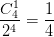 \dpi{100} \frac{C_{4}^{1}}{2^{4}}=\frac{1}{4}