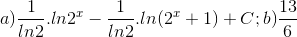 a)\frac{1}{ln2}.ln2^{x}-\frac{1}{ln2}.ln(2^{x}+1) + C; b)\frac{13}{6}