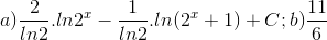 a)\frac{2}{ln2}.ln2^{x}-\frac{1}{ln2}.ln(2^{x}+1) + C; b)\frac{11}{6}