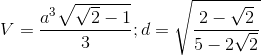 V=\frac{a^{3}\sqrt{\sqrt{2}-1}}{3}; d= \sqrt{\frac{2-\sqrt{2}}{5-2\sqrt{2}}}