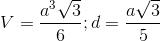 V=\frac{a^{3}\sqrt{3}}{6};d=\frac{a\sqrt{3}}{5}