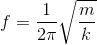f=\frac{1}{2\pi }\sqrt{\frac{m}{k}}
