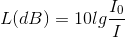L(dB)=10lg\frac{I_{0}}{I}