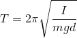 T=2\pi \sqrt{\frac{I}{mgd}}