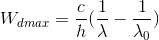 W_{dmax}=\frac{c}{h}(\frac{1}{\lambda }-\frac{1}{\lambda _{0}})