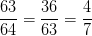 \dpi{100} \frac{63}{64}=\frac{36}{63}=\frac{4}{7}