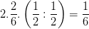 \dpi{100} 2.\frac{2}{6}.\left ( \frac{1}{2} :\frac{1}{2}\right )=\frac{1}{6}