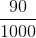 \frac{90}{1000}