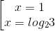 \left [ \begin{matrix} x = 1 & \\ x = log_{2}3 & \end{matrix}