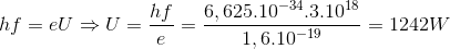 hf=eU\Rightarrow U=\frac{hf}{e}=\frac{6,625.10^{-34}.3.10^{18}}{1,6.10^{-19}}=1242W