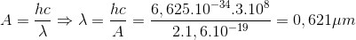 A=\frac{hc}{\lambda }\Rightarrow \lambda =\frac{hc}{A}=\frac{6,625.10^{-34}.3.10^{8}}{2.1,6.10^{-19}}=0,621\mu m