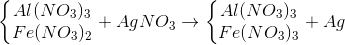 \left\{\begin{matrix} Al(NO_{3})_{3}\\ Fe(NO_{3})_{2} \end{matrix}\right.+AgNO_{3}\rightarrow \left\{\begin{matrix} Al(NO_{3})_{3}\\ Fe(NO_{3})_{3} \end{matrix}\right.+Ag