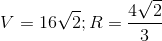 V=16\sqrt{2}; R= \frac{4\sqrt{2}}{3}