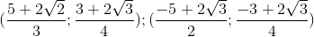 (\frac{5+2\sqrt{2}}{3};\frac{3+2\sqrt{3}}{4}); (\frac{-5+2\sqrt{3}}{2};\frac{-3+2\sqrt{3}}{4})