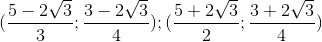 (\frac{5-2\sqrt{3}}{3};\frac{3-2\sqrt{3}}{4}); (\frac{5+2\sqrt{3}}{2};\frac{3+2\sqrt{3}}{4})