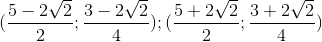(\frac{5-2\sqrt{2}}{2};\frac{3-2\sqrt{2}}{4}); (\frac{5+2\sqrt{2}}{2};\frac{3+2\sqrt{2}}{4})