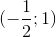(-\frac{1}{2};1)