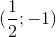 (\frac{1}{2};-1)