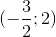 (-\frac{3}{2};2)