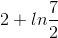 2+ln\frac{7}{2}