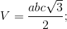 V=\frac{abc\sqrt{3}}{2};
