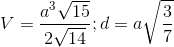 V=\frac{a^{3}\sqrt{15}}{2\sqrt{14}}; d=a\sqrt{\frac{3}{7}}