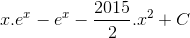x.e^{x} - e^{x}-\frac{2015}{2}.x^{2} + C