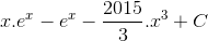 x.e^{x} - e^{x}-\frac{2015}{3}.x^{3} + C