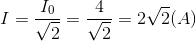 I = \frac{I_{0}}{\sqrt{2}}=\frac{4}{\sqrt{2}}=2\sqrt{2}(A)