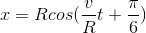 x=Rcos(\frac{v}{R}t+\frac{\pi }{6})