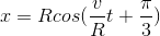 x=Rcos(\frac{v}{R}t+\frac{\pi }{3})