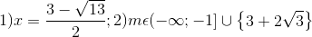 1) x= \frac{3-\sqrt{13}}{2}; 2) m\epsilon (-\infty ; -1]\cup \begin{Bmatrix} 3+2\sqrt{3} \end{Bmatrix}