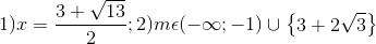1) x= \frac{3+\sqrt{13}}{2}; 2) m\epsilon (-\infty ; -1)\cup \begin{Bmatrix} 3+2\sqrt{3} \end{Bmatrix}