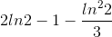2ln2 - 1 - \frac{ln^{2}2}{3}