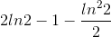 2ln2 - 1 - \frac{ln^{2}2}{2}