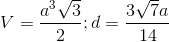 V= \frac{a^{3}\sqrt{3}}{2};d=\frac{3\sqrt{7}a}{14}