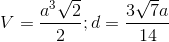 V= \frac{a^{3}\sqrt{2}}{2};d=\frac{3\sqrt{7}a}{14}