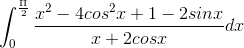 \int_{0}^{\frac{\Pi }{2}}\frac{x^{2}-4cos^{2}x+1-2sinx}{x+2cosx}dx