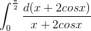 \int_{0}^{\frac{\pi}{2}}\frac{d(x+2cosx)}{x+2cosx}