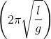 \left ( 2\pi \sqrt{\frac{l}{g}} \right )