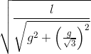 \sqrt{\frac{l}{\sqrt{g^{2} +\left ( \frac{g}{\sqrt{3}\right )^{2}}}}}