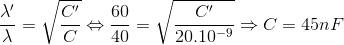 \frac{\lambda' }{\lambda }=\sqrt{\frac{C'}{C}}\Leftrightarrow \frac{60}{40}=\sqrt{\frac{C'}{20.10^{-9}}}\Rightarrow C=45nF