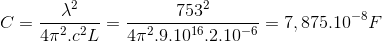 C=\frac{\lambda ^{2}}{4\pi ^{2}.c^{2}L}=\frac{753^{2}}{4\pi ^{2}.9.10^{16}.2.10^{-6}}=7,875.10^{-8}F