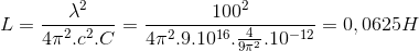L=\frac{\lambda ^{2}}{4\pi ^{2}.c^{2}.C}=\frac{100^{2}}{4\pi^{2} .9.10^{16}.\frac{4}{9\pi ^{2}}.10^{-12}}=0,0625 H
