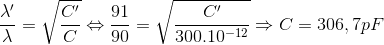 \frac{\lambda' }{\lambda }=\sqrt{\frac{C'}{C}}\Leftrightarrow \frac{91}{90}=\sqrt{\frac{C'}{300.10^{-12}}}\Rightarrow C=306,7 pF