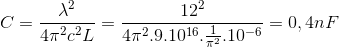 C = \frac{\lambda ^{2}}{4\pi ^{2}c^{2}L}=\frac{12^{2}}{4\pi ^{2}.9.10^{16}.\frac{1}{\pi ^{2}}.10^{-6}}=0,4 nF