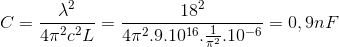 C = \frac{\lambda ^{2}}{4\pi ^{2}c^{2}L}=\frac{18^{2}}{4\pi ^{2}.9.10^{16}.\frac{1}{\pi ^{2}}.10^{-6}}=0,9 nF