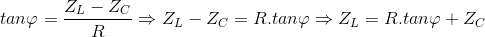 tan\varphi =\frac{Z_{L}-Z_{C}}{R}\Rightarrow Z_{L}-Z_{C}=R.tan\varphi \Rightarrow Z_{L}=R.tan\varphi +Z_{C}