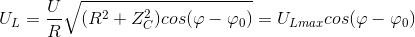 U_{L}=\frac{U}{R}\sqrt{(R^{2}+Z_{C}^{2})cos(\varphi -\varphi _{0})}=U_{Lmax}cos(\varphi -\varphi _{0})