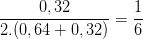 \dpi{100} \frac{0,32}{2.(0,64+0,32)}=\frac{1}{6}